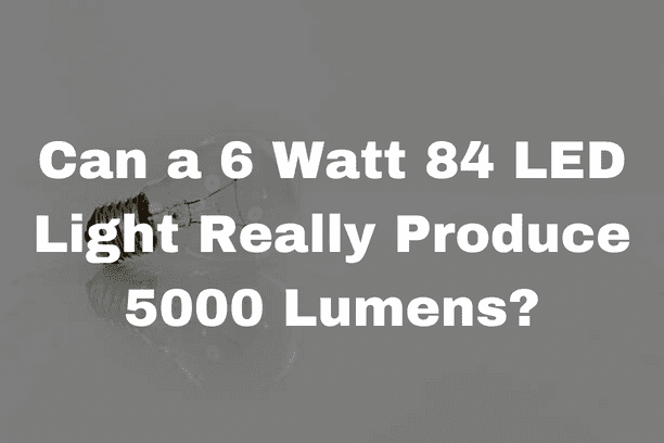 Can a 6 Watt 84 LED Light Really Produce 5000 Lumens?