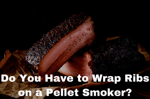 Do You Have to Wrap Ribs on a Pellet Smoker?