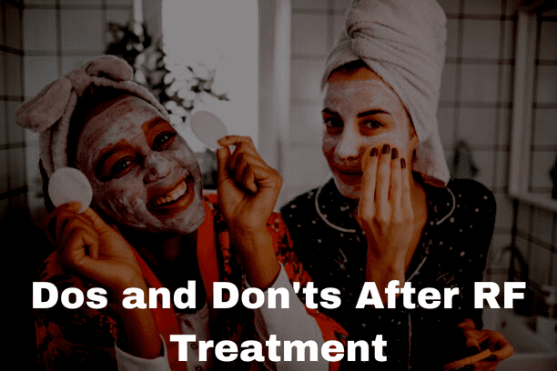 Dos and Don'ts After RF Treatment