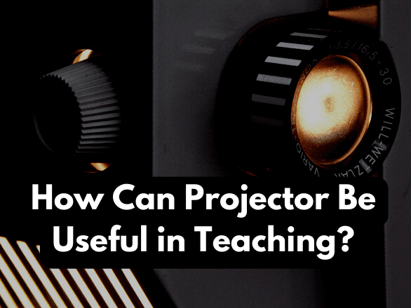 How Can Projector Be Useful in Teaching?