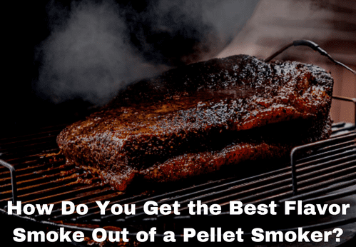 How Do You Get the Best Flavor Smoke Out of a Pellet Smoker?