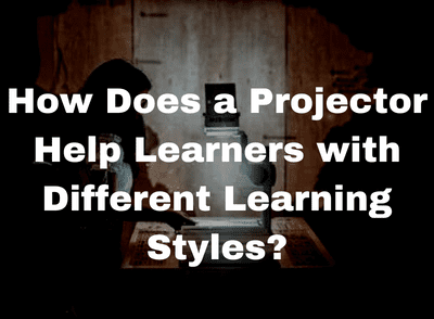 How Does a Projector Help Learners with Different Learning Styles?