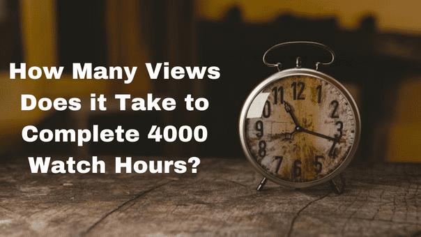 How Many Views Does it Take to Complete 4000 Watch Hours?
