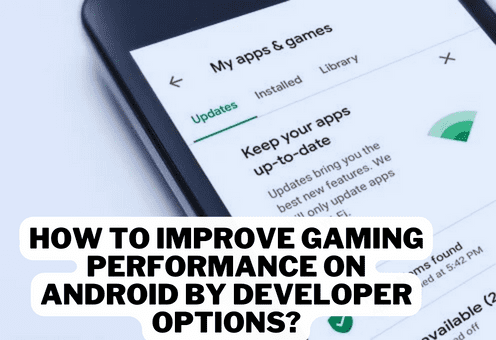 How To Improve Gaming Performance On Android by Developer Options?