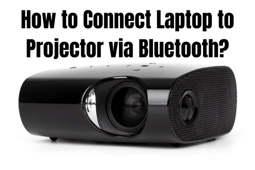 How to Connect Laptop to Projector via Bluetooth?