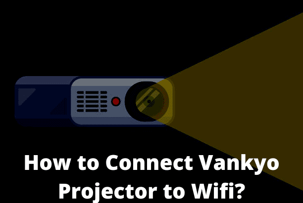 How to Connect Vankyo Projector to Wifi?