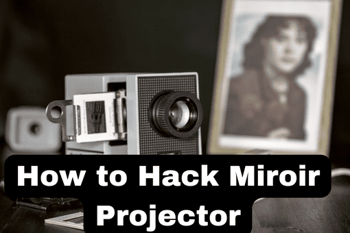 How to Hack Miroir Projector