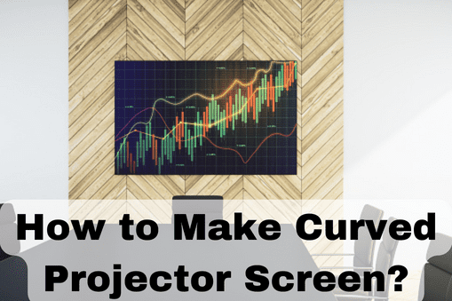 How to Make Curved Projector Screen?
