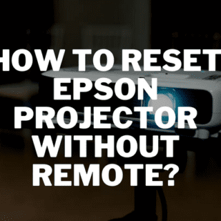 How to Reset Epson Projector Without Remote?
