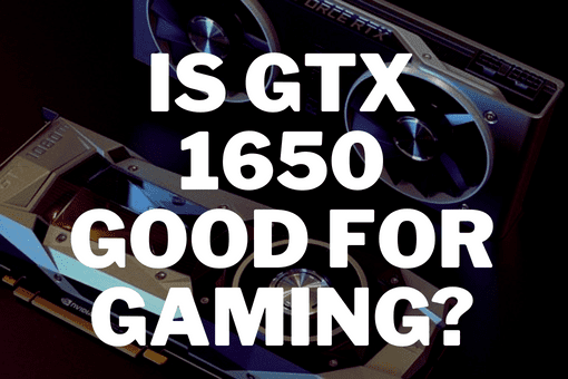 Is GTX 1650 Good For Gaming