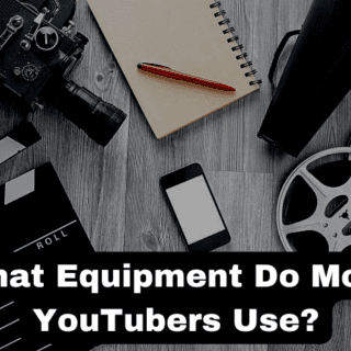 What Equipment Do Most YouTubers Use?