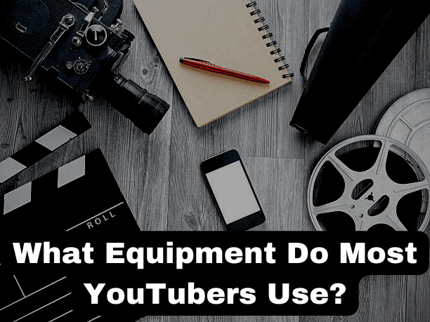 What Equipment Do Most YouTubers Use?