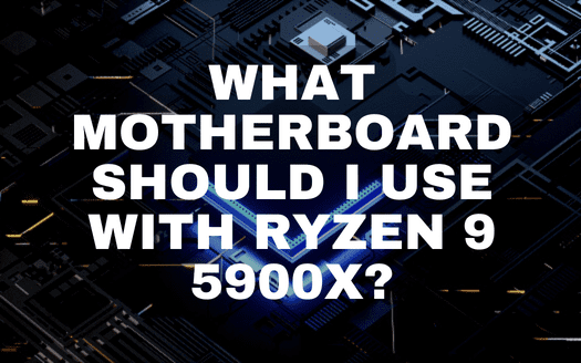 What Motherboard Should I Use With Ryzen 9 5900X?