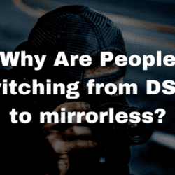 Why Are People switching from DSLR to mirrorless?
