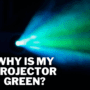 Why is My Projector Green?
