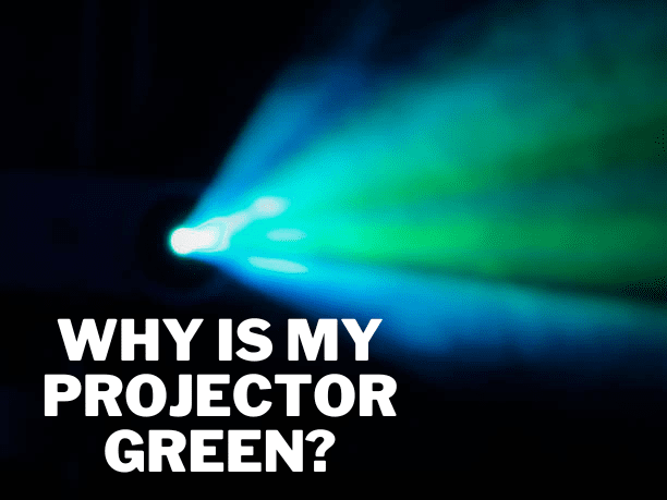 Why is My Projector Green?