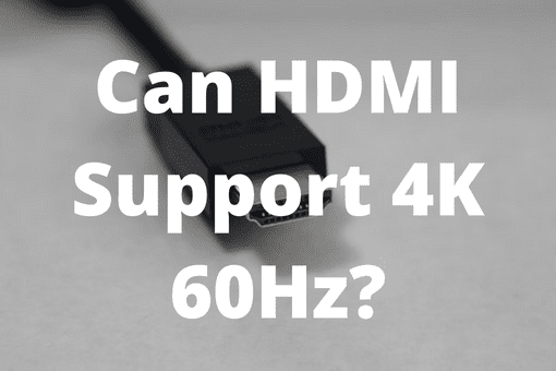 Can HDMI Support 4K 60Hz?