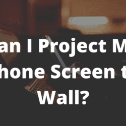 Can I Project My Phone Screen to Wall?