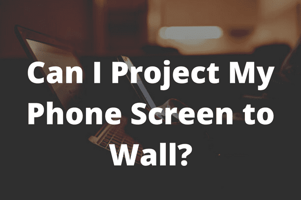 Can I Project My Phone Screen to Wall?
