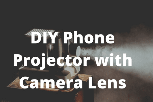 DIY Phone Projector with Camera Lens