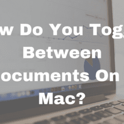How Do You Toggle Between Documents On a Mac?