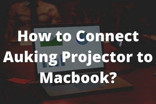 How to Connect Auking Projector to Macbook?