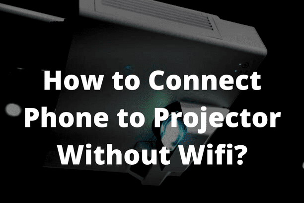 How to Connect Phone to Projector Without Wifi?