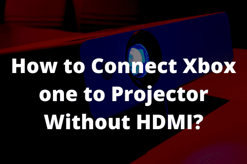 How to Connect Xbox one to Projector Without HDMI?