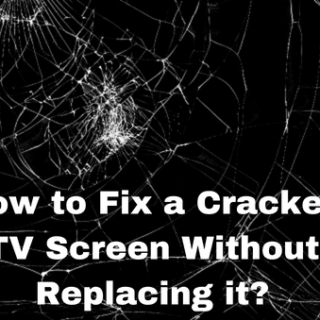 How to Fix a Cracked TV Screen Without Replacing it?
