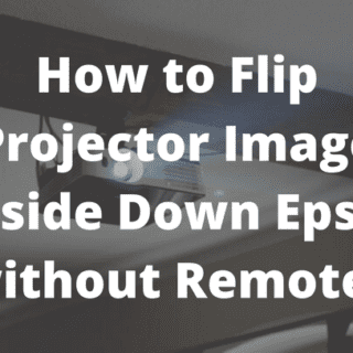 How to Flip Projector Image Upside Down Epson without Remote?