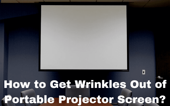 How to Get Wrinkles Out of Portable Projector Screen?