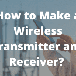 How to Make a Wireless Transmitter and Receiver? 