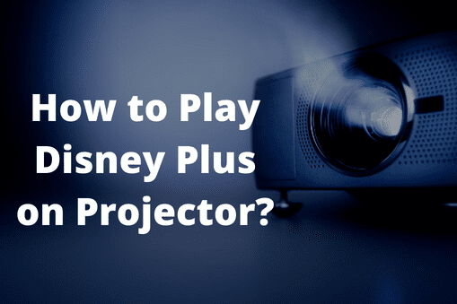 How to Play Disney Plus on Projector?