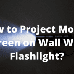 How to Project Mobile Screen on Wall With Flashlight?