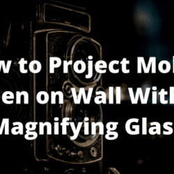 How to Project Mobile Screen on Wall Without Magnifying Glass