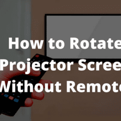 How to Rotate Projector Screen Without Remote?