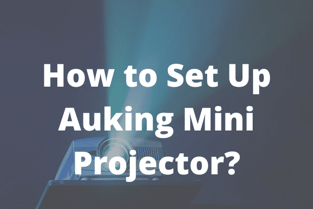 How to Set Up Auking Mini Projector?