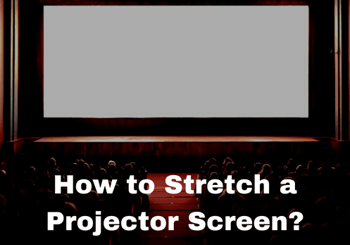 How to Stretch a Projector Screen?