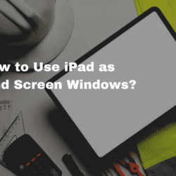How to Use iPad as Second Screen Windows?