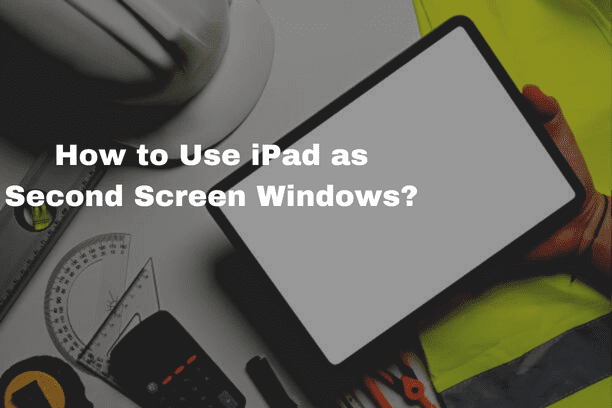 How to Use iPad as Second Screen Windows?