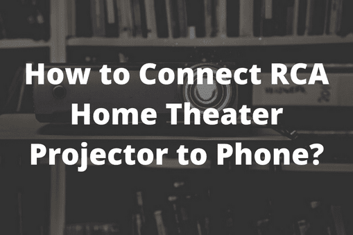How to Connect RCA Home Theater Projector to Phone?