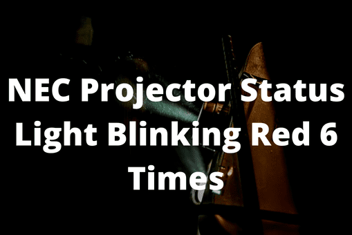 NEC Projector Status Light Blinking Red 6 Times