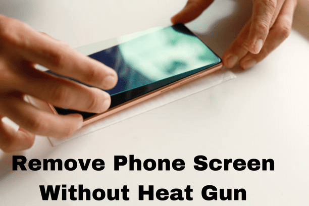 Remove Phone Screen Without Heat Gun