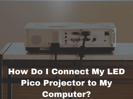 How Do I Connect My LED Pico Projector to My Computer?
