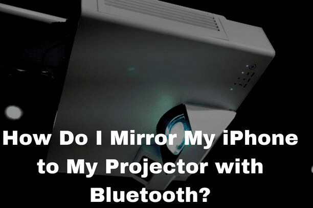 How Do I Mirror My iPhone to My Projector with Bluetooth?