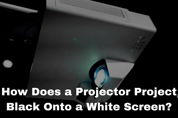 How Does a Projector Project Black Onto a White Screen?