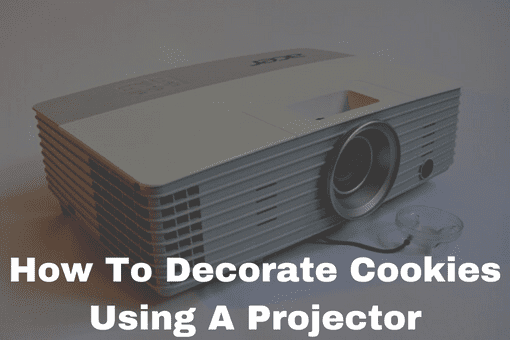 How To Decorate Cookies Using A Projector