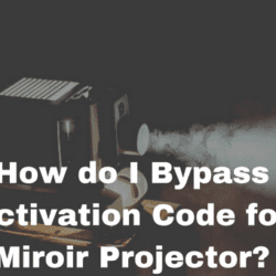 How do I Bypass Activation Code for Miroir Projector?