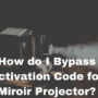 How do I Bypass Activation Code for Miroir Projector?