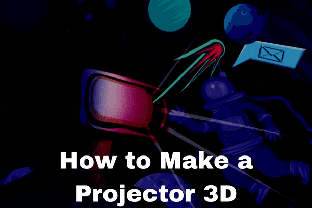 How to Make a Projector 3D